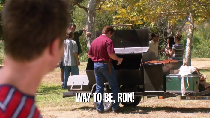 WAY TO BE, RON!  