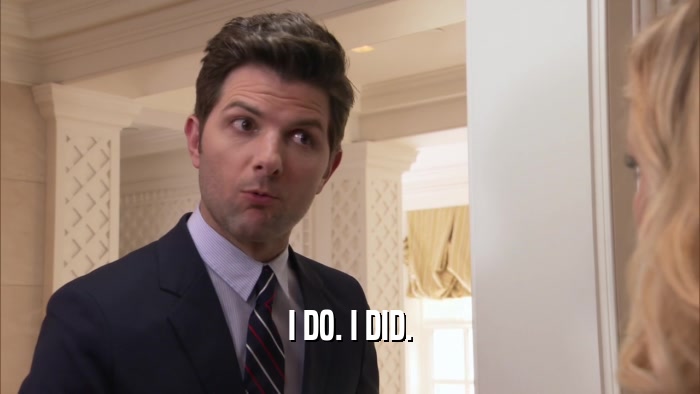 I DO. I DID.  