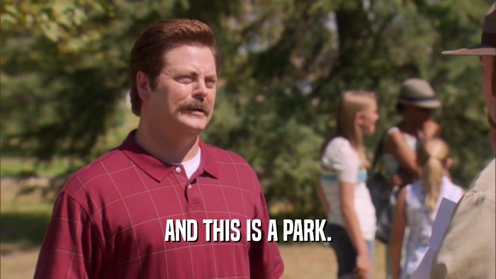 AND THIS IS A PARK.  