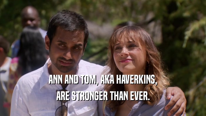 ANN AND TOM, AKA HAVERKINS, ARE STRONGER THAN EVER. 