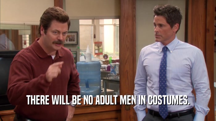 THERE WILL BE NO ADULT MEN IN COSTUMES.  