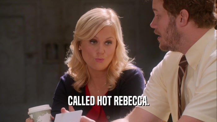 CALLED HOT REBECCA.  