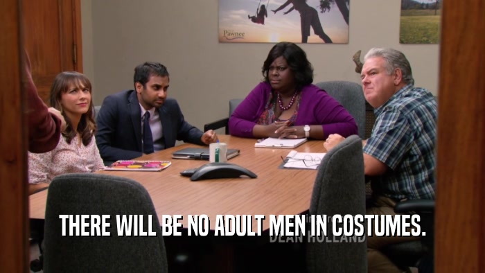 THERE WILL BE NO ADULT MEN IN COSTUMES.  