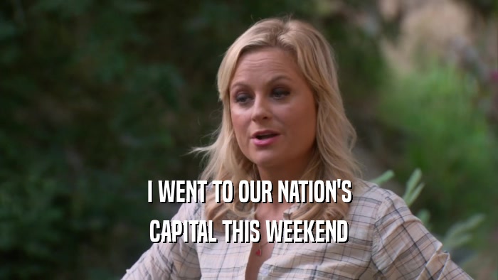 I WENT TO OUR NATION'S CAPITAL THIS WEEKEND 