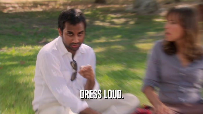 DRESS LOUD.  