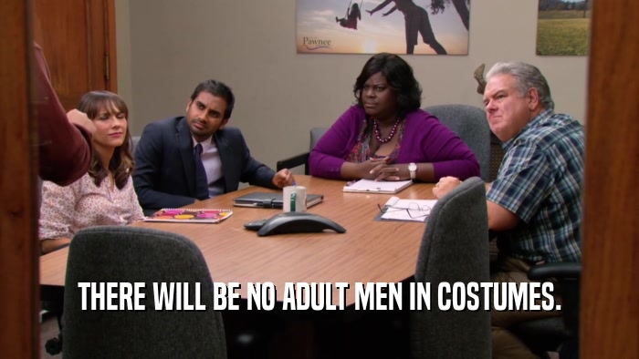 THERE WILL BE NO ADULT MEN IN COSTUMES.  