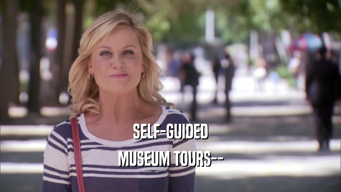 SELF-GUIDED MUSEUM TOURS-- 