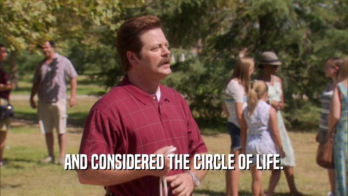 AND CONSIDERED THE CIRCLE OF LIFE.  