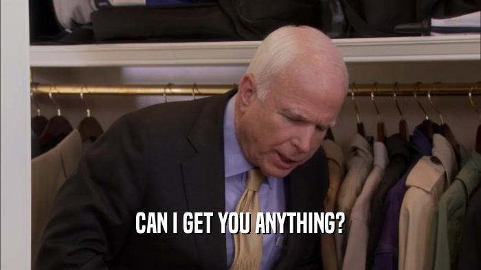 CAN I GET YOU ANYTHING?  