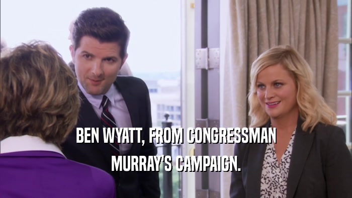 BEN WYATT, FROM CONGRESSMAN MURRAY'S CAMPAIGN. 