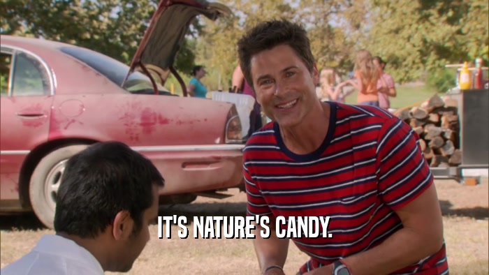IT'S NATURE'S CANDY.  