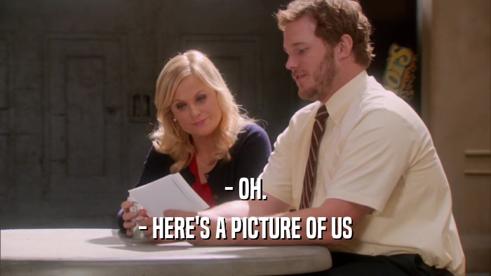 - OH. - HERE'S A PICTURE OF US 