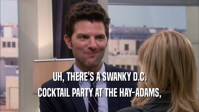 UH, THERE'S A SWANKY D.C. COCKTAIL PARTY AT THE HAY-ADAMS, 