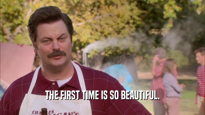 THE FIRST TIME IS SO BEAUTIFUL.  