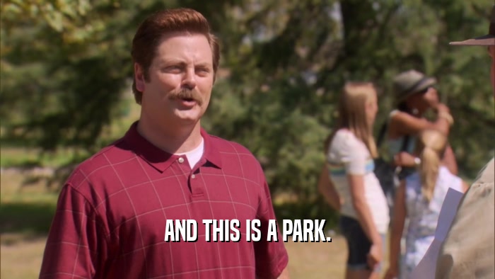 AND THIS IS A PARK.  