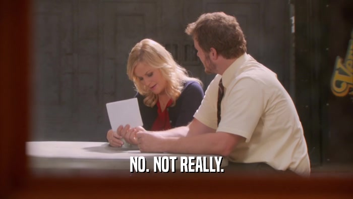 NO. NOT REALLY.  
