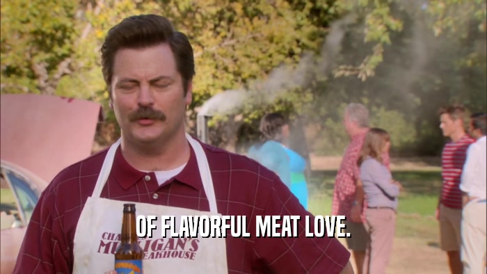 OF FLAVORFUL MEAT LOVE.  