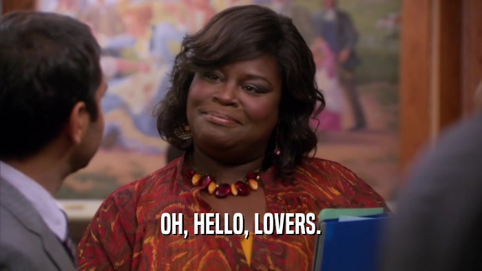 OH, HELLO, LOVERS.  
