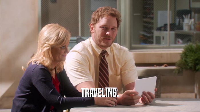 TRAVELING.  