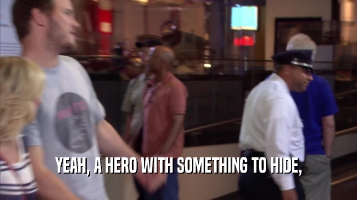 YEAH, A HERO WITH SOMETHING TO HIDE,  