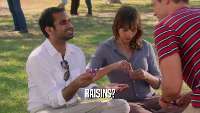 RAISINS?  