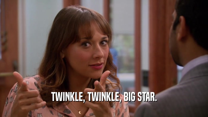 TWINKLE, TWINKLE, BIG STAR.  