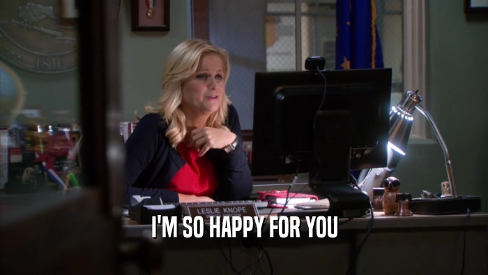 I'M SO HAPPY FOR YOU  
