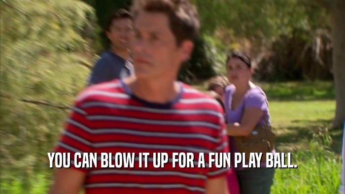 YOU CAN BLOW IT UP FOR A FUN PLAY BALL.  