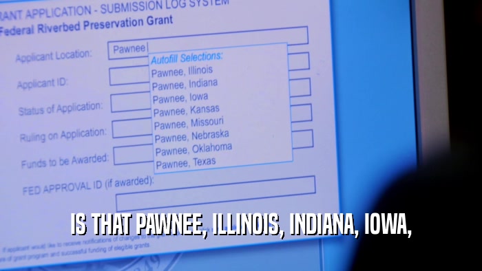 IS THAT PAWNEE, ILLINOIS, INDIANA, IOWA,  