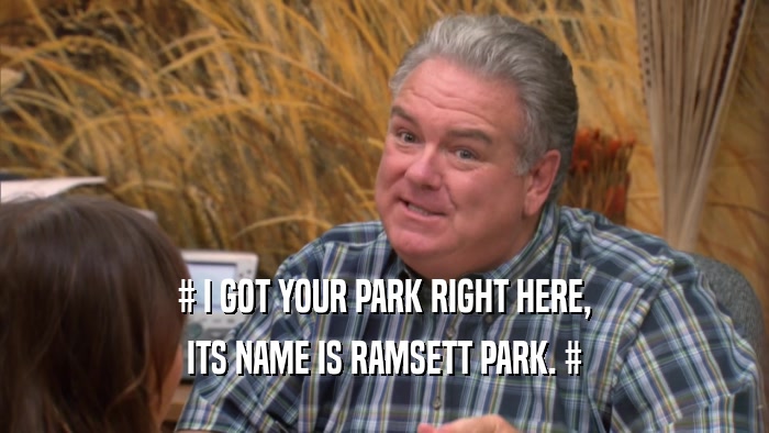 # I GOT YOUR PARK RIGHT HERE, ITS NAME IS RAMSETT PARK. # 