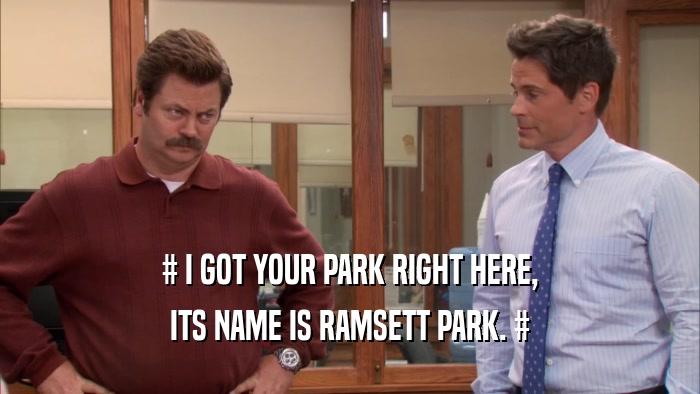 # I GOT YOUR PARK RIGHT HERE, ITS NAME IS RAMSETT PARK. # 