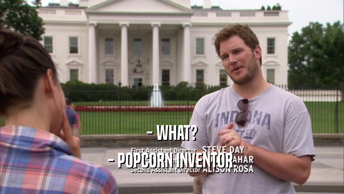 - WHAT? - POPCORN INVENTOR. 