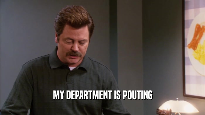 MY DEPARTMENT IS POUTING  