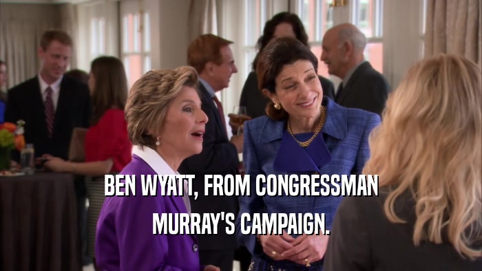 BEN WYATT, FROM CONGRESSMAN MURRAY'S CAMPAIGN. 