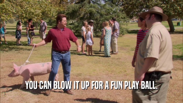 YOU CAN BLOW IT UP FOR A FUN PLAY BALL.  