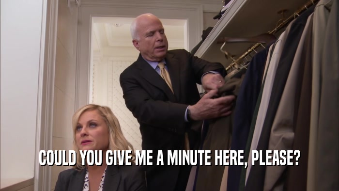 COULD YOU GIVE ME A MINUTE HERE, PLEASE?  