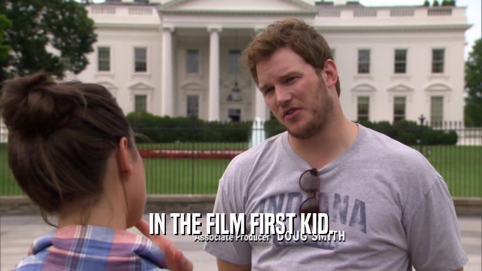IN THE FILM FIRST KID.  