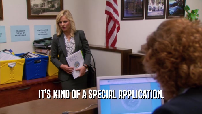 IT'S KIND OF A SPECIAL APPLICATION.  