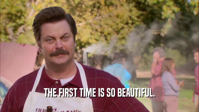 THE FIRST TIME IS SO BEAUTIFUL.  
