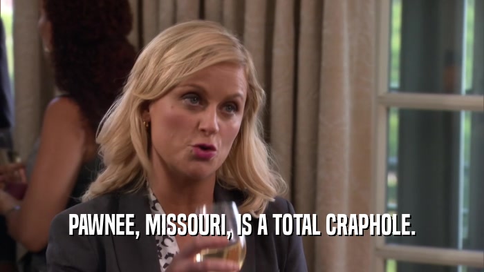 PAWNEE, MISSOURI, IS A TOTAL CRAPHOLE.  