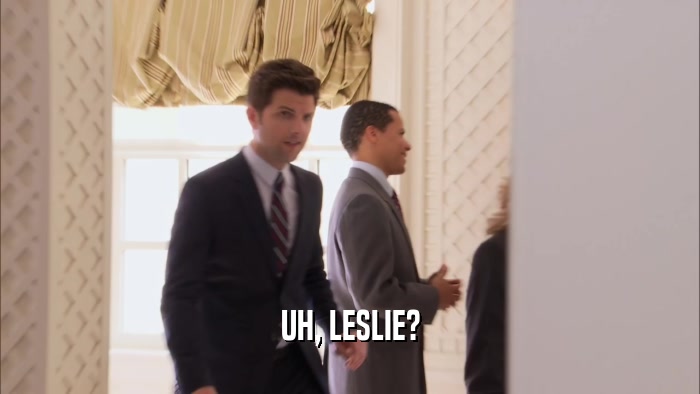 UH, LESLIE?  