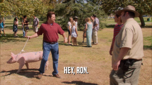 HEY, RON.  