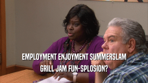 EMPLOYMENT ENJOYMENT SUMMERSLAM GRILL JAM FUN-SPLOSION? 