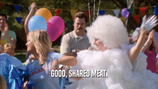 GOOD, SHARED MEAT.  