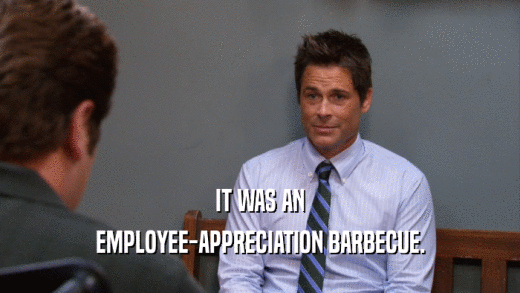 IT WAS AN EMPLOYEE-APPRECIATION BARBECUE. 