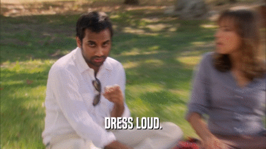 DRESS LOUD.  
