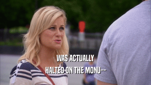 WAS ACTUALLY HALTED ON THE MONU-- 