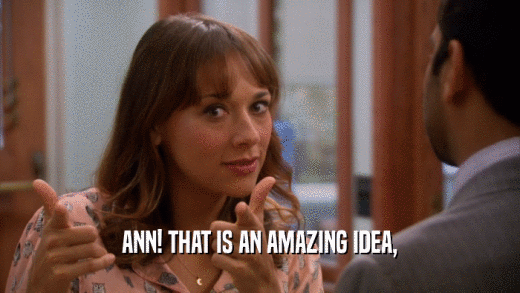 ANN! THAT IS AN AMAZING IDEA,  