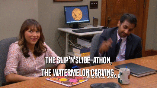 THE SLIP'N'SLIDE-ATHON, THE WATERMELON CARVING, 