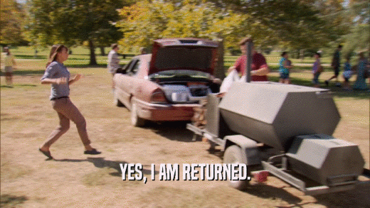 YES, I AM RETURNED.  